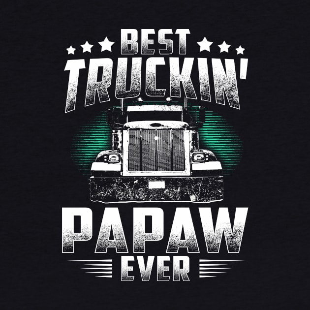 Best Truckin' Papaw Ever Father's Day Tee Xmas Trucker Gift by rosellahoyt